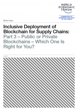 WEF: Inclusive Deployment of Blockchain for Supply Chains: Part 3 – Public or Private Blockchains – Which One Is Right for You? - July 2019 - eng (pdf)