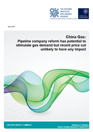 OIES: China Gas: Pipeline company reform has potential to stimulate gas demand but recent price cut unlikely to have any impact - April 2019 - eng (pdf)