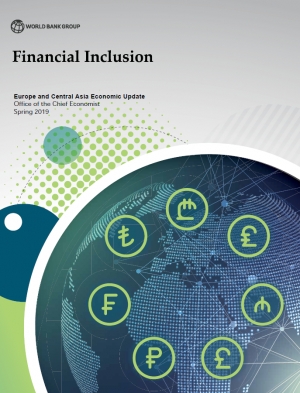 World Bank: Europe and Central Asia Economic Update, Spring 2019: Financial Inclusion - April 2019 - eng (pdf)