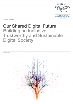 WEF: Our Shared Digital Future: Building an Inclusive, Trustworthy and Sustainable Digital Society - December 2018 - eng (pdf)