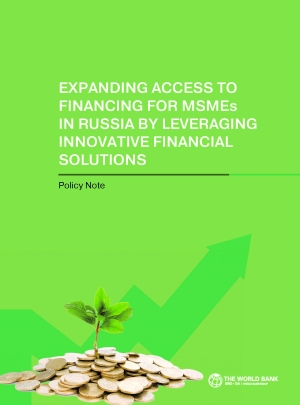 World Bank: Expanding Access to Financing for Micro, Small, and Medium-Size Enterprises in Russia by Leveraging Innovative Financial Solutions: Policy Note - June 2019 - eng (pdf)