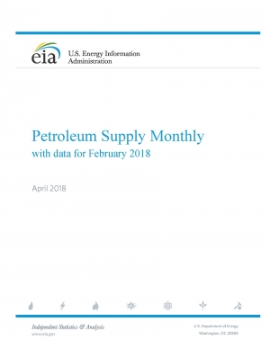 EIA: Petroleum Supply Monthly - April 2018 (data for February 2018) - eng (pdf)
