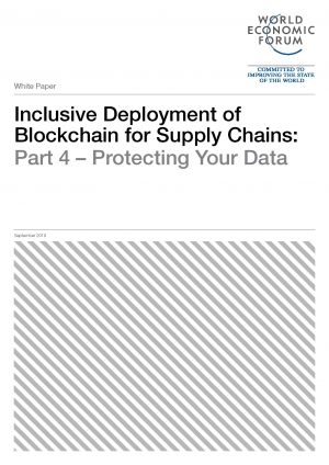 WEF: Inclusive Deployment of Blockchain for Supply Chains: Part 4 – Protecting Your Data - September 2019 - eng (pdf)